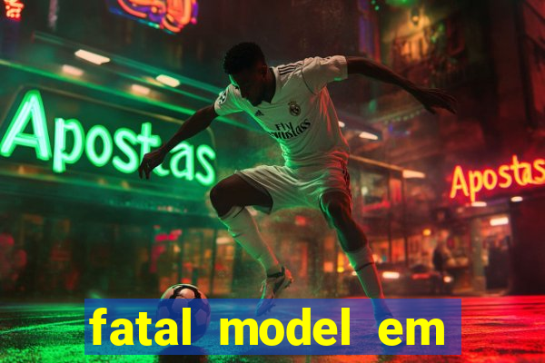 fatal model em cruz das almas